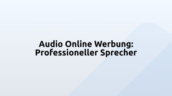 Audio Online Werbung: Professioneller Sprecher