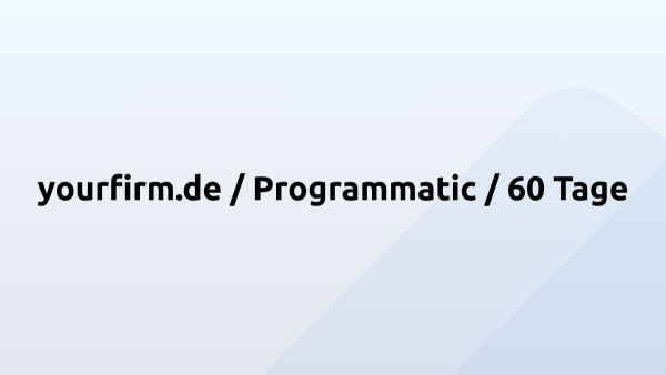 yourfirm.de / Programmatic / 60 Tage