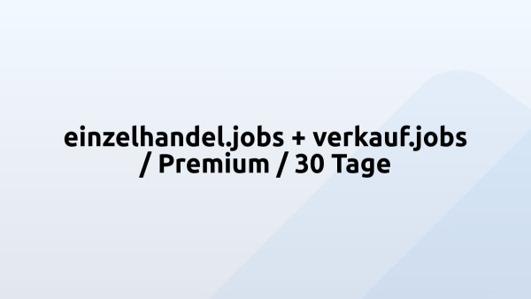 einzelhandel.jobs + verkauf.jobs / Premium / 30 Tage