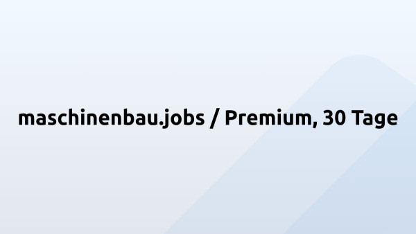 maschinenbau.jobs / Premium, 30 Tage