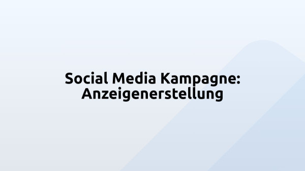 Social Media Kampagne: Anzeigenerstellung