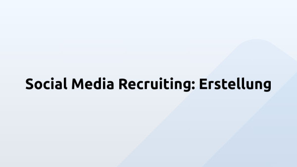 Social Media Recruiting: Erstellung