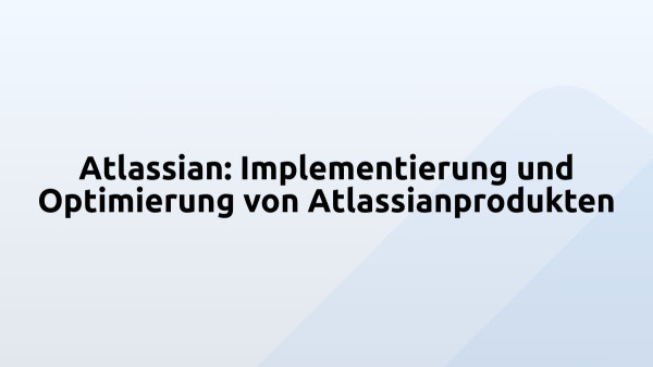 Atlassian: Implementierung und Optimierung von Atlassianprodukten
