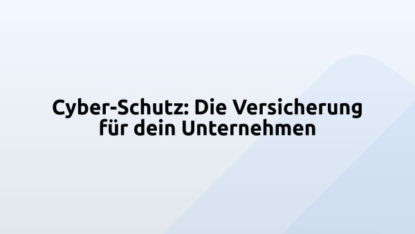 Cyber-Schutz: Die Versicherung für dein Unternehmen