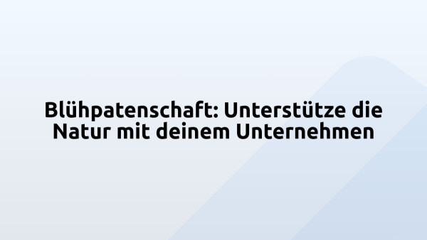 Blühpatenschaft: Unterstütze die Natur mit deinem Unternehmen