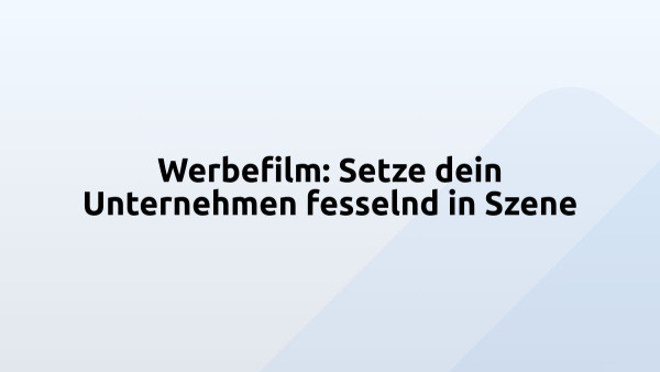 Werbefilm: Setze dein Unternehmen fesselnd in Szene