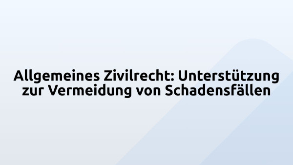 Allgemeines Zivilrecht: Unterstützung zur Vermeidung von Schadensfällen