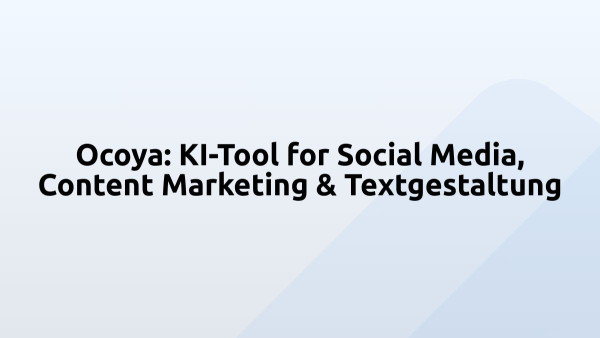 Ocoya: KI-Tool for Social Media, Content Marketing & Textgestaltung