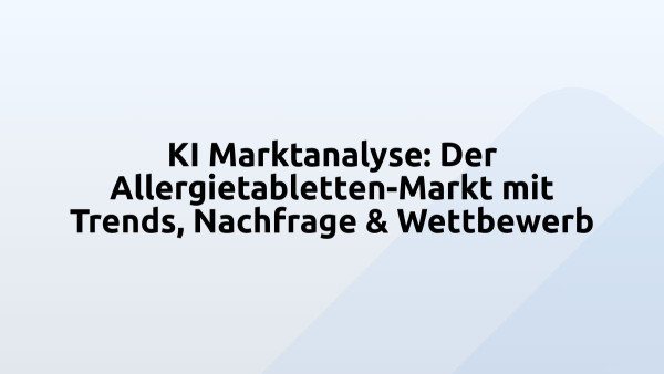 KI Marktanalyse: Der Allergietabletten-Markt mit Trends, Nachfrage & Wettbewerb