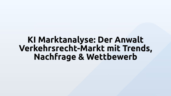 KI Marktanalyse: Der Anwalt Verkehrsrecht-Markt mit Trends, Nachfrage & Wettbewerb