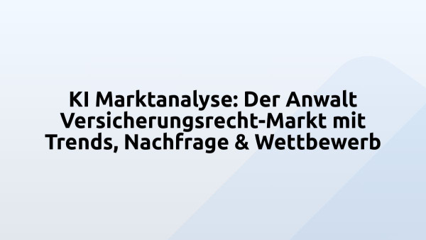 KI Marktanalyse: Der Anwalt Versicherungsrecht-Markt mit Trends, Nachfrage & Wettbewerb