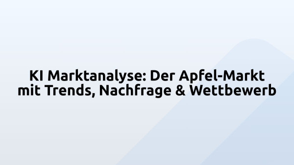 KI Marktanalyse: Der Apfel-Markt mit Trends, Nachfrage & Wettbewerb