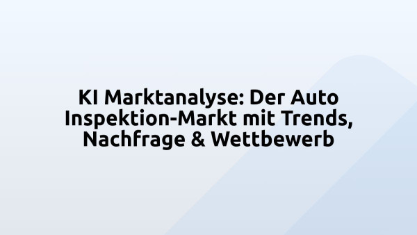 KI Marktanalyse: Der Auto Inspektion-Markt mit Trends, Nachfrage & Wettbewerb