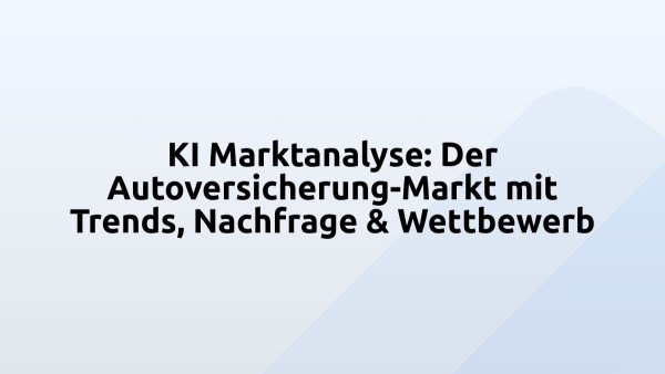 KI Marktanalyse: Der Autoversicherung-Markt mit Trends, Nachfrage & Wettbewerb