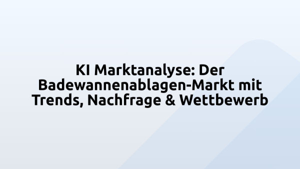 KI Marktanalyse: Der Badewannenablagen-Markt mit Trends, Nachfrage & Wettbewerb