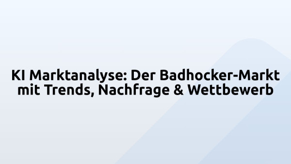 KI Marktanalyse: Der Badhocker-Markt mit Trends, Nachfrage & Wettbewerb