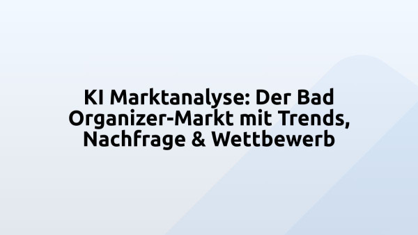KI Marktanalyse: Der Bad Organizer-Markt mit Trends, Nachfrage & Wettbewerb