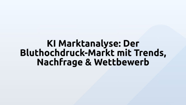KI Marktanalyse: Der Bluthochdruck-Markt mit Trends, Nachfrage & Wettbewerb