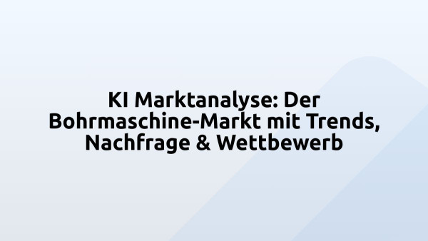 KI Marktanalyse: Der Bohrmaschine-Markt mit Trends, Nachfrage & Wettbewerb