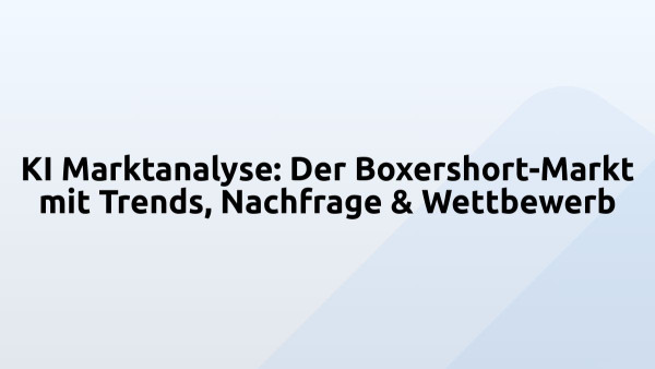 KI Marktanalyse: Der Boxershort-Markt mit Trends, Nachfrage & Wettbewerb