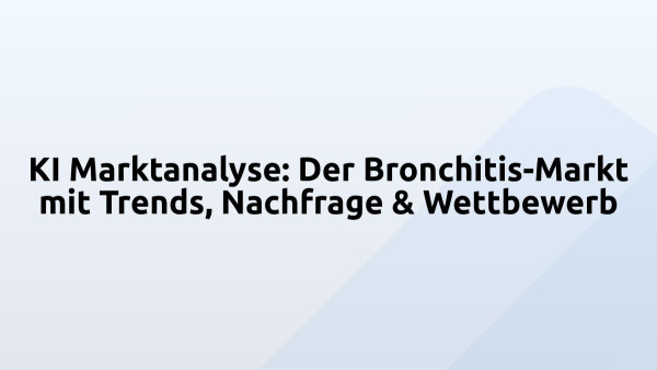 KI Marktanalyse: Der Bronchitis-Markt mit Trends, Nachfrage & Wettbewerb