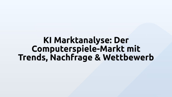 KI Marktanalyse: Der Computerspiele-Markt mit Trends, Nachfrage & Wettbewerb
