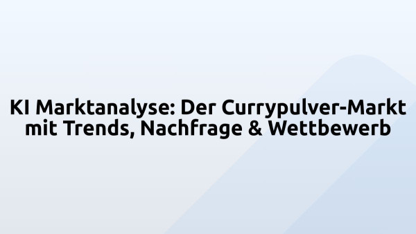 KI Marktanalyse: Der Currypulver-Markt mit Trends, Nachfrage & Wettbewerb