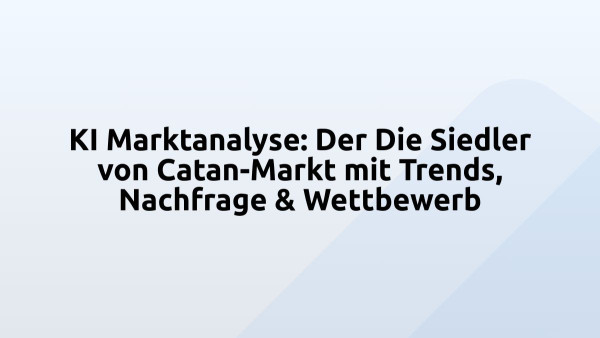 KI Marktanalyse: Der Die Siedler von Catan-Markt mit Trends, Nachfrage & Wettbewerb