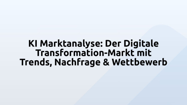 KI Marktanalyse: Der Digitale Transformation-Markt mit Trends, Nachfrage & Wettbewerb