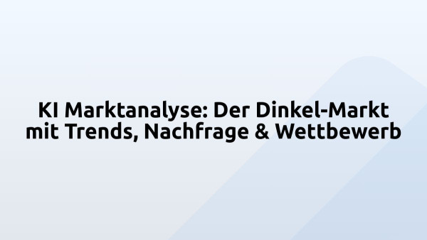 KI Marktanalyse: Der Dinkel-Markt mit Trends, Nachfrage & Wettbewerb
