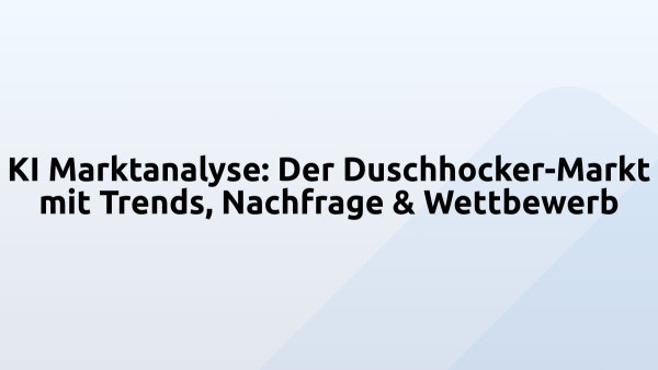 KI Marktanalyse: Der Duschhocker-Markt mit Trends, Nachfrage & Wettbewerb
