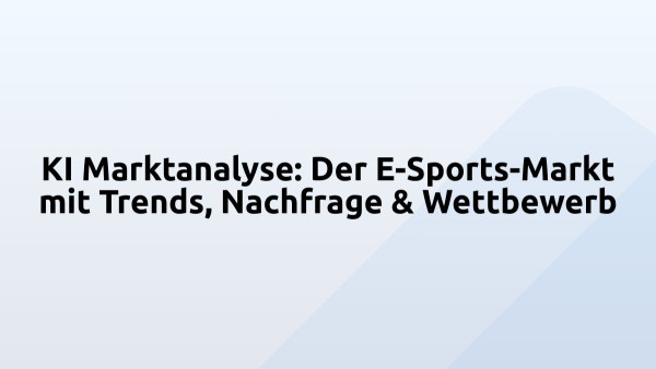 KI Marktanalyse: Der E-Sports-Markt mit Trends, Nachfrage & Wettbewerb
