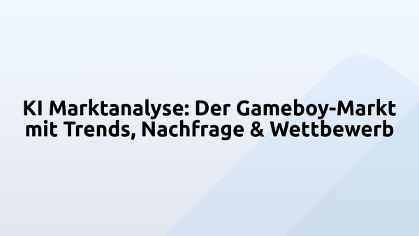 KI Marktanalyse: Der Gameboy-Markt mit Trends, Nachfrage & Wettbewerb