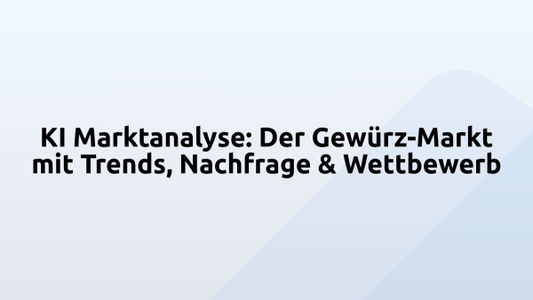 KI Marktanalyse: Der Gewürz-Markt mit Trends, Nachfrage & Wettbewerb