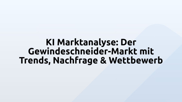 KI Marktanalyse: Der Gewindeschneider-Markt mit Trends, Nachfrage & Wettbewerb