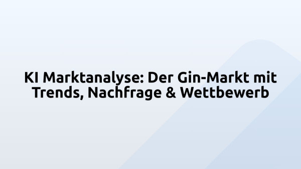 KI Marktanalyse: Der Gin-Markt mit Trends, Nachfrage & Wettbewerb