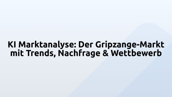 KI Marktanalyse: Der Gripzange-Markt mit Trends, Nachfrage & Wettbewerb