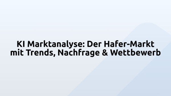 KI Marktanalyse: Der Hafer-Markt mit Trends, Nachfrage & Wettbewerb