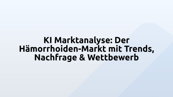 KI Marktanalyse: Der Hämorrhoiden-Markt mit Trends, Nachfrage & Wettbewerb