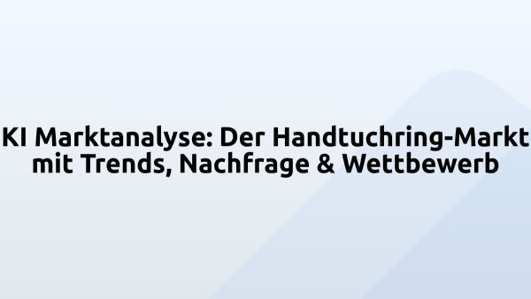 KI Marktanalyse: Der Handtuchring-Markt mit Trends, Nachfrage & Wettbewerb