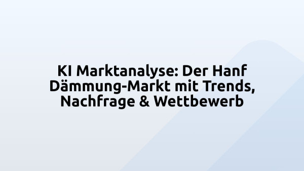 KI Marktanalyse: Der Hanf Dämmung-Markt mit Trends, Nachfrage & Wettbewerb