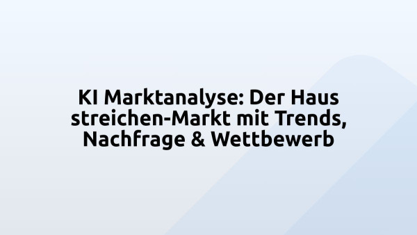 KI Marktanalyse: Der Haus streichen-Markt mit Trends, Nachfrage & Wettbewerb