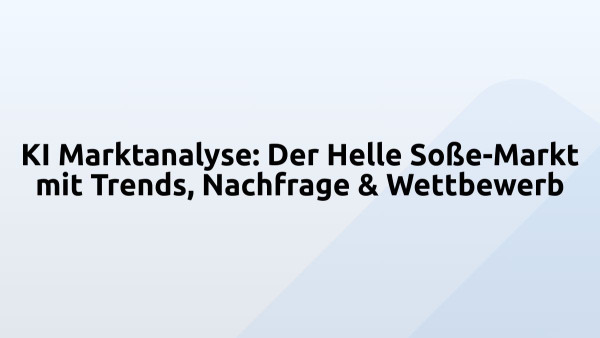 KI Marktanalyse: Der Helle Soße-Markt mit Trends, Nachfrage & Wettbewerb
