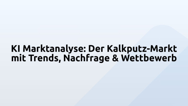 KI Marktanalyse: Der Kalkputz-Markt mit Trends, Nachfrage & Wettbewerb
