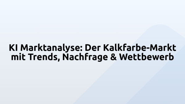 KI Marktanalyse: Der Kalkfarbe-Markt mit Trends, Nachfrage & Wettbewerb