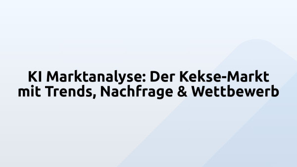 KI Marktanalyse: Der Kekse-Markt mit Trends, Nachfrage & Wettbewerb