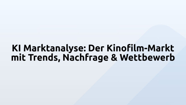 KI Marktanalyse: Der Kinofilm-Markt mit Trends, Nachfrage & Wettbewerb