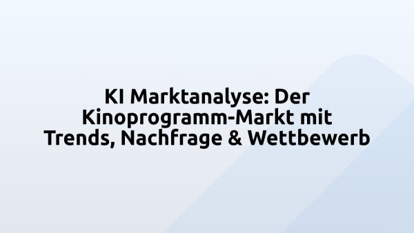KI Marktanalyse: Der Kinoprogramm-Markt mit Trends, Nachfrage & Wettbewerb