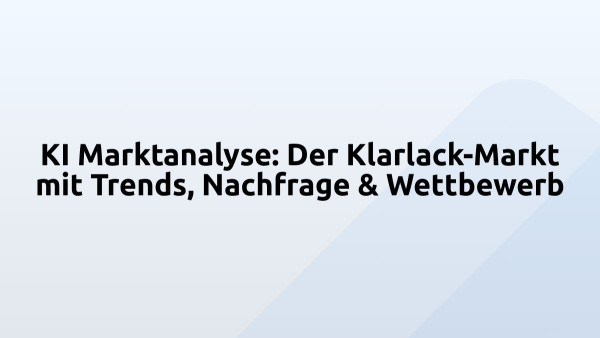 KI Marktanalyse: Der Klarlack-Markt mit Trends, Nachfrage & Wettbewerb