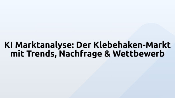 KI Marktanalyse: Der Klebehaken-Markt mit Trends, Nachfrage & Wettbewerb
